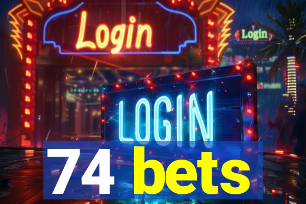 74 bets